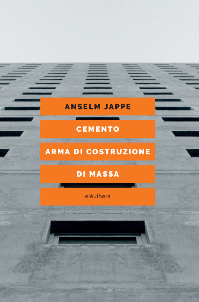 Anselm Jappe: Cemento. Arma di costruzione di massa