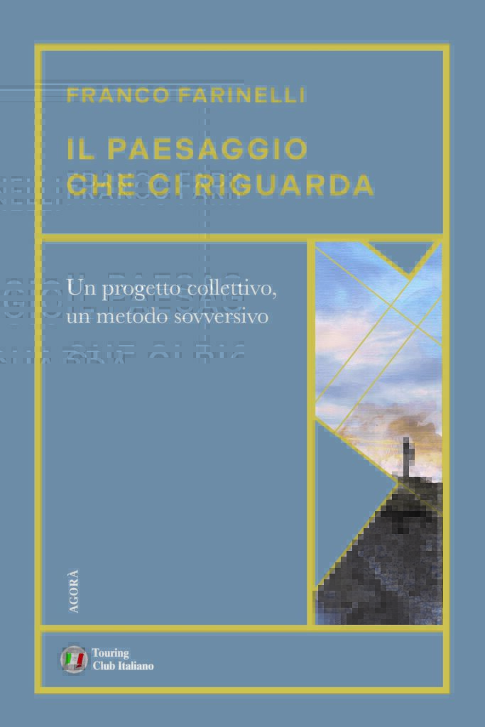 Franco Farinelli: Il Paesaggio che ci riguarda